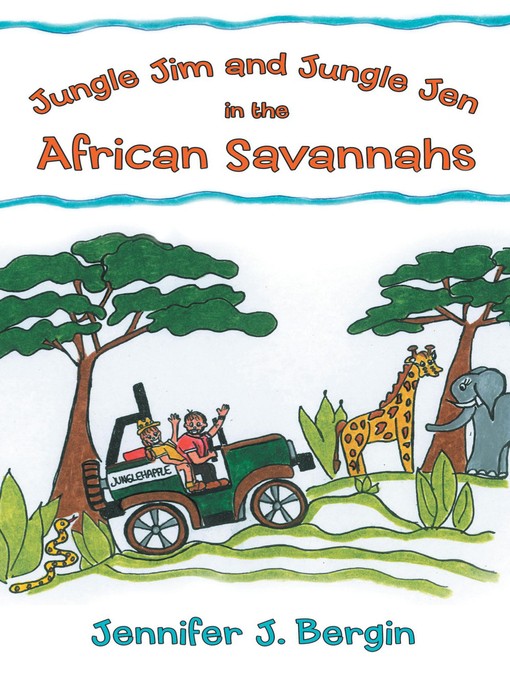 Title details for Jungle Jim and Jungle Jen In the African Savannahs by Jennifer J. Bergin - Available